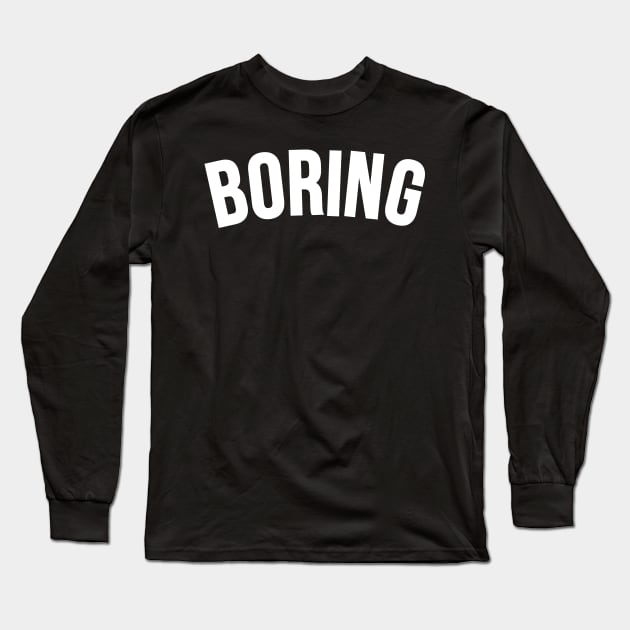 Boring Long Sleeve T-Shirt by TheArtism